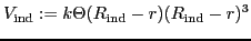 $\displaystyle V_\mathrm{ind}:=k\Theta(R_\mathrm{ind}-r)(R_\mathrm{ind}-r)^3$